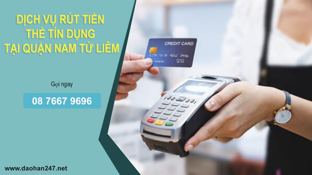 Dịch vụ rút tiền thẻ tín dụng tại quận Nam Từ Liêm