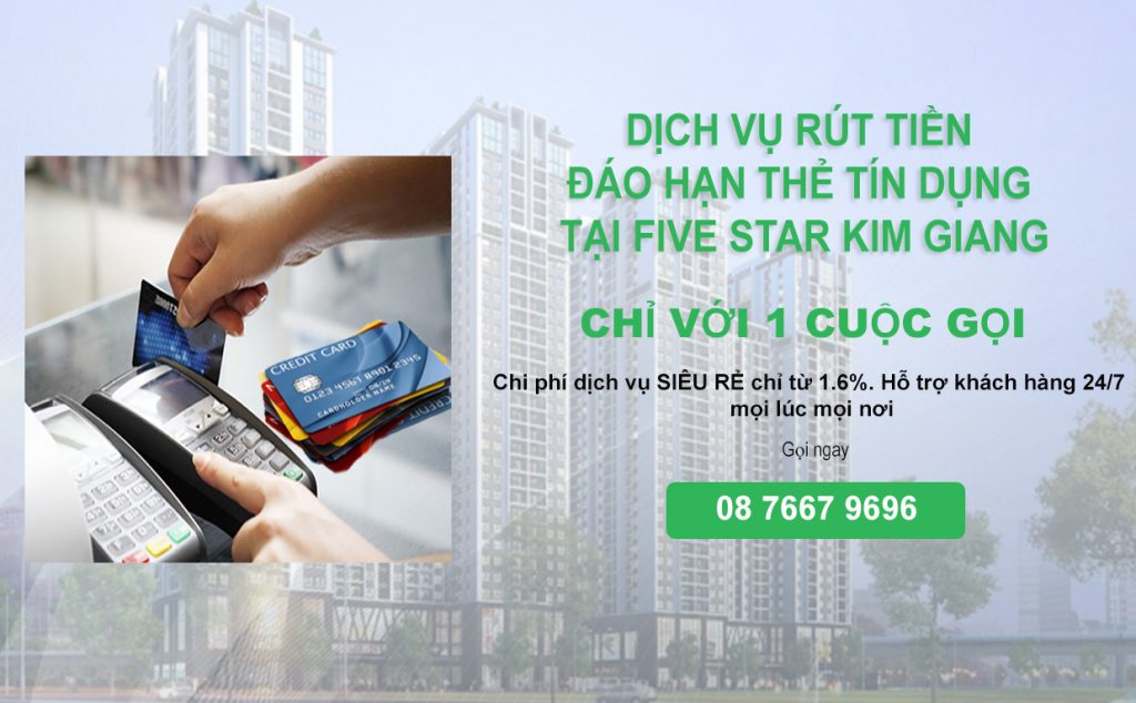 Rút tiền đáo hạn thẻ tín dụng tại Five Star Kim Giang