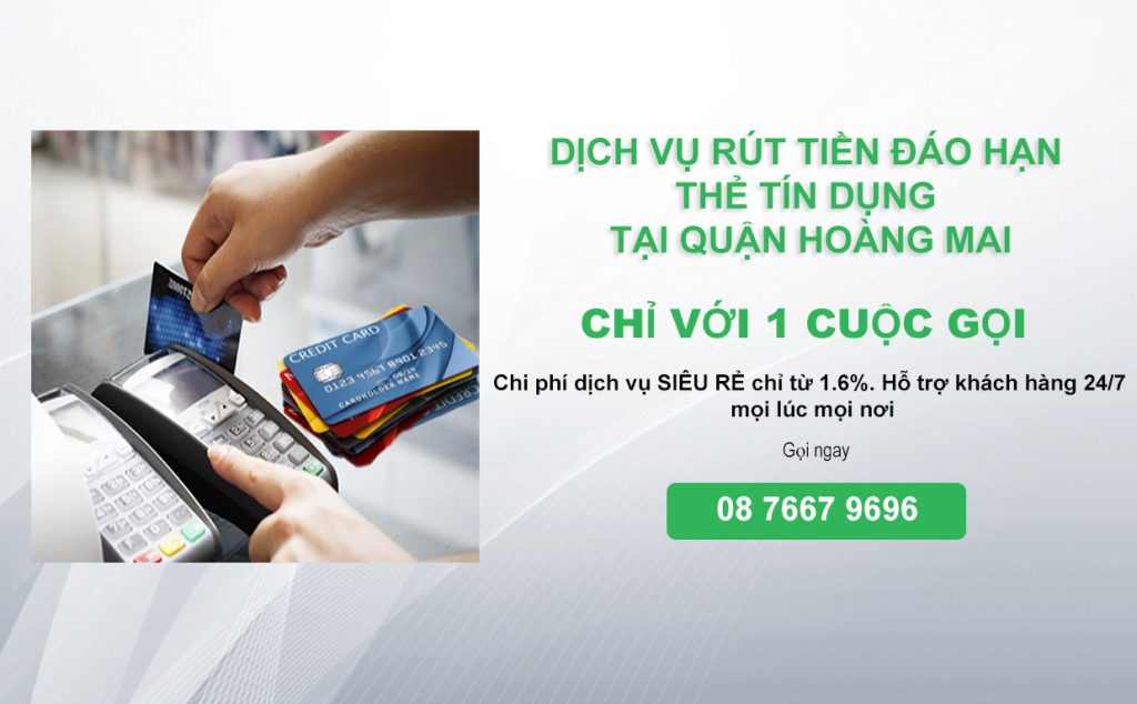 Dịch vụ rút tiền đáo hạn thẻ tín dụng tại quận Hoàng Mai