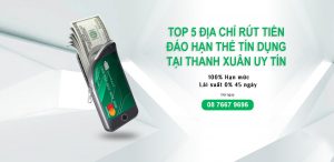 Top 5 địa chỉ rút tiền đáo hạn thẻ tín dụng tại Thanh Xuân
